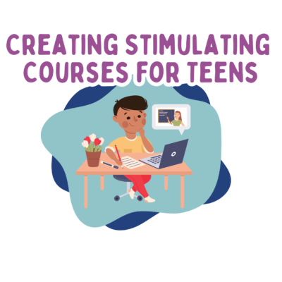 Creating Stimulating Online Courses for Teens